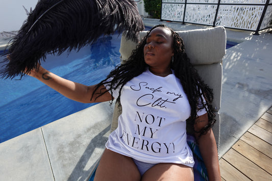 Suck My Clit Not My Energy